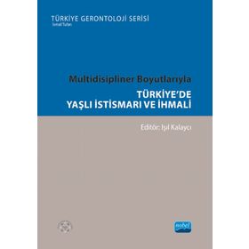 Nobel Akademik Yayıncılık - Türkiye'de Yaşlı İstismarı ve İhmali Multidisipliner Boyutlarıyla