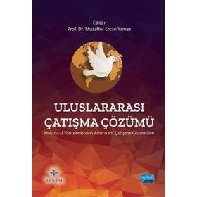 Nobel Akademik Yayıncılık - Uluslararası Çatışma Çözümü - Hukuksal Yöntemlerden Alternatif Çatışma Çözümüne