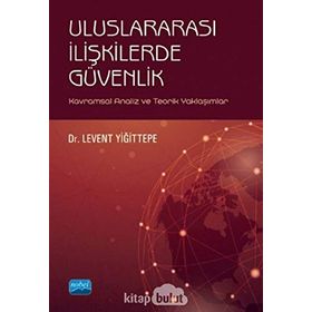 Nobel Akademik Yayıncılık - Uluslararası İlişkilerde Güvenlik - Kavramsal Analiz ve Teorik Yaklaşımlar