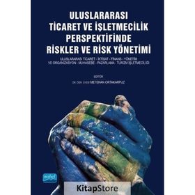 Nobel Akademik Yayıncılık Uluslararası Ticaret ve İşletmecilik Perspektifinde Riskler ve Risk Yönetimi