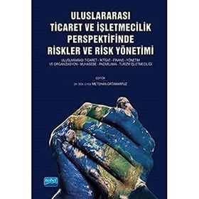 Nobel Akademik Yayıncılık Uluslararası Ticaret ve İşletmecilik Perspektifinde Riskler ve Risk Yönetimi