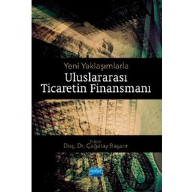 Nobel Akademik Yayıncılık - Uluslararası Ticaretin Finansmanı - Yeni Yaklaşımlarla