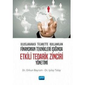 Nobel Akademik Yayıncılık - Uluslararası Ticarette Kullanılan Finansman Teknikleri Işığında Etkili Tedarik Zinciri Yönetimi