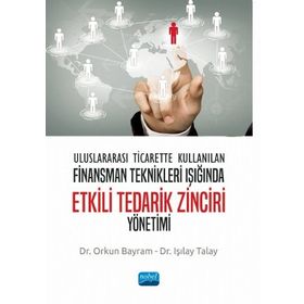 Nobel Akademik Yayıncılık - Uluslararası Ticarette Kullanılan Finansman Teknikleri Işığında Etkili Tedarik Zinciri Yönetimi