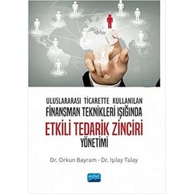 Nobel Akademik Yayıncılık - Uluslararası Ticarette Kullanılan Finansman Teknikleri Işığında Etkili Tedarik Zinciri Yönetimi