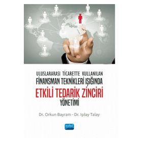 Nobel Akademik Yayıncılık - Uluslararası Ticarette Kullanılan Finansman Teknikleri Işığında Etkili Tedarik Zinciri Yönetimi