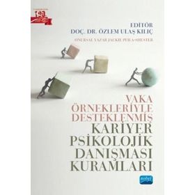 Nobel Akademik Yayıncılık - Vaka Örnekleriyle Desteklenmiş Kariyer Psikolojik Danışması Kuramları