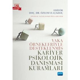 Nobel Akademik Yayıncılık - Vaka Örnekleriyle Desteklenmiş Kariyer Psikolojik Danışması Kuramları