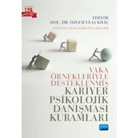 Nobel Akademik Yayıncılık - Vaka Örnekleriyle Desteklenmiş Kariyer Psikolojik Danışması Kuramları