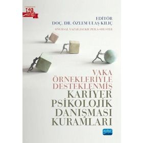 Nobel Akademik Yayıncılık - Vaka Örnekleriyle Desteklenmiş Kariyer Psikolojik Danışması Kuramları