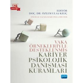 Nobel Akademik Yayıncılık - Vaka Örnekleriyle Desteklenmiş Kariyer Psikolojik Danışması Kuramları