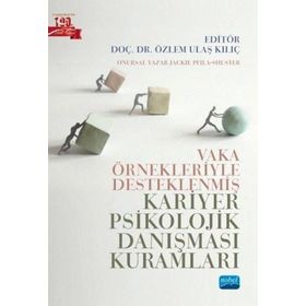 Nobel Akademik Yayıncılık - Vaka Örnekleriyle Desteklenmiş Kariyer Psikolojik Danışması Kuramları