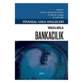 Nobel Akademik Yayıncılık Vakalarla Bankacılık Finansal Vaka Analizleri