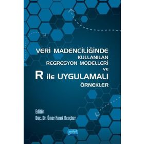 Nobel Akademik Yayıncılık Veri Madenciliğinde Kullanılan Regresyon Modelleri ve R ile Uygulamalı Örnekler