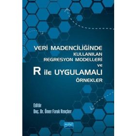 Nobel Akademik Yayıncılık Veri Madenciliğinde Kullanılan Regresyon Modelleri ve R ile Uygulamalı Örnekler
