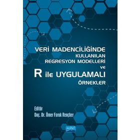 Nobel Akademik Yayıncılık Veri Madenciliğinde Kullanılan Regresyon Modelleri ve R ile Uygulamalı Örnekler