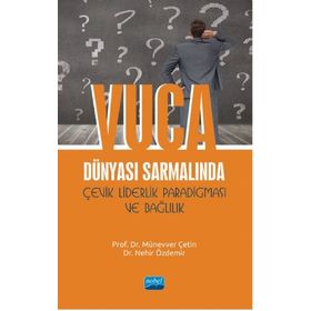 Nobel Akademik Yayıncılık - VUCA Dünyası Sarmalında Çevik Liderlik Paradigması ve Bağlılık