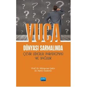 Nobel Akademik Yayıncılık - VUCA Dünyası Sarmalında Çevik Liderlik Paradigması ve Bağlılık