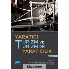 Nobel Akademik Yayıncılık Yaratıcı Turizm ve Turizmde Yaratıcılık Cilt 1