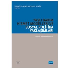 Nobel Akademik Yayıncılık - Yaşlı Bakım Hizmet Modelleri ve Sosyal Politika Yaklaşımları - Türkiye Gerontoloji Serisi