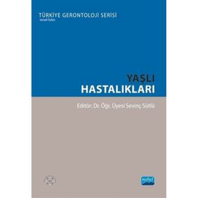 Nobel Akademik Yayıncılık - Yaşlı Hastalıkları Türkiye Gerontoloji Serisi