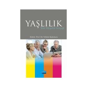 Nobel Akademik Yayıncılık - Yaşlılık Yeni Yüzyılın Gerçeği