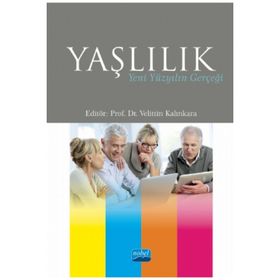 Nobel Akademik Yayıncılık - Yaşlılık Yeni Yüzyılın Gerçeği