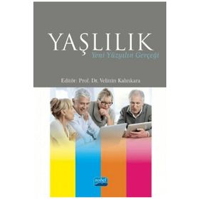 Nobel Akademik Yayıncılık - Yaşlılık Yeni Yüzyılın Gerçeği