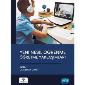 Nobel Akademik Yayıncılık - Yeni Nesil Öğrenme Öğretme Yaklaşımları