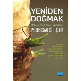 Nobel Akademik Yayıncılık - Yeniden Doğmak Böbrek Nakli Olan Hastaların Psikososyal Süreçleri