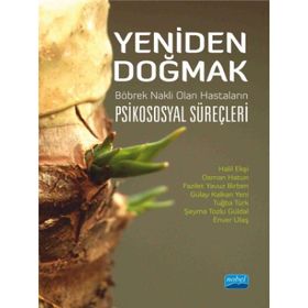Nobel Akademik Yayıncılık - Yeniden Doğmak Böbrek Nakli Olan Hastaların Psikososyal Süreçleri