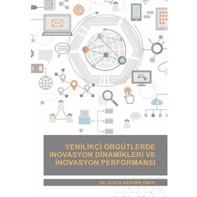 Nobel Akademik Yayıncılık - Yenilikçi Örgütlerde İnovasyon Dinamikleri ve İnovasyon Performansı