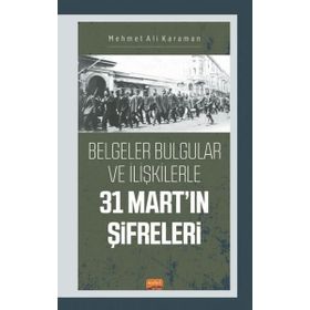 Nobel Bilimsel Eserler - 31 Mart'ın Şifreleri Belgeler Bulgular ve İlişkilerle
