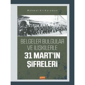 Nobel Bilimsel Eserler - 31 Mart'ın Şifreleri Belgeler Bulgular ve İlişkilerle