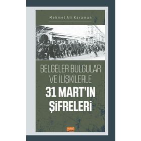 Nobel Bilimsel Eserler - 31 Mart'ın Şifreleri Belgeler Bulgular ve İlişkilerle