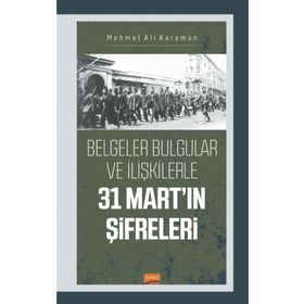 Nobel Bilimsel Eserler - 31 Mart'ın Şifreleri Belgeler Bulgular ve İlişkilerle