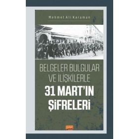 Nobel Bilimsel Eserler - 31 Mart'ın Şifreleri Belgeler Bulgular ve İlişkilerle