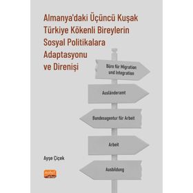 Nobel Bilimsel Eserler - Almanya'daki Üçüncü Kuşak Türkiye Kökenli Bireylerin Sosyal Politikalara Adaptasyonu ve Direnişi