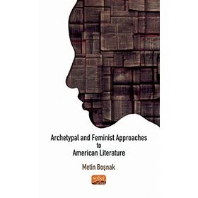 Nobel Bilimsel Eserler Archetypal and Feminist Approaches to American Literature