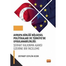 Nobel Bilimsel Eserler - Avrupa Birliği Bölgesel Politikaları ve Türkiye’de Uygulanabilirliği: Serhat Kalkınma Ajansı Üzerine Bir İnceleme