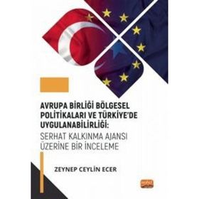 Nobel Bilimsel Eserler - Avrupa Birliği Bölgesel Politikaları ve Türkiye’de Uygulanabilirliği: Serhat Kalkınma Ajansı Üzerine Bir İnceleme