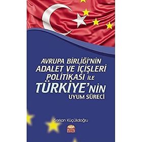 Nobel Bilimsel Eserler - Avrupa Birliği'nin Adalet ve İçişleri Politikası ile Türkiye'nin Uyum Süreci