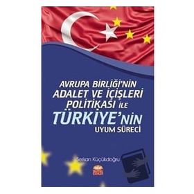 Nobel Bilimsel Eserler - Avrupa Birliği'nin Adalet ve İçişleri Politikası ile Türkiye'nin Uyum Süreci