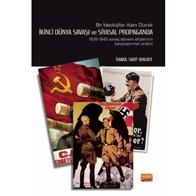 Nobel Bilimsel Eserler Bir İdeolojiler Alanı Olarak İkinci Dünya Savaşı ve Siyasal Propaganda 1939-1945 Savaş Dönemi Afişlerinin Karşılaştırmalı Analiz