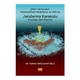 Nobel Bilimsel Eserler - ÇKKV Yöntemleri Matematiksel Modelleme ve CBS ile Jandarma Karakolu Kuruluş Yeri Seçimi