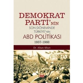 Nobel Bilimsel Eserler Demokrat Partinin Son Döneminde Türkiyenin ABD Politikası (1957-1960)