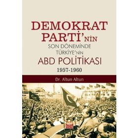 Nobel Bilimsel Eserler Demokrat Partinin Son Döneminde Türkiyenin ABD Politikası (1957-1960)