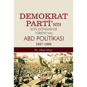 Nobel Bilimsel Eserler Demokrat Partinin Son Döneminde Türkiyenin ABD Politikası (1957-1960)