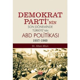 Nobel Bilimsel Eserler Demokrat Partinin Son Döneminde Türkiyenin ABD Politikası (1957-1960)