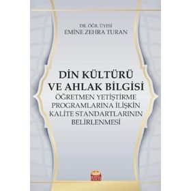 Nobel Bilimsel Eserler Din Kültürü ve Ahlak Bilgisi Öğretmen Yetiştirme Programlarına İlişkin Kalite Standartlarının Belirlenmesi Emine Zehra Turan